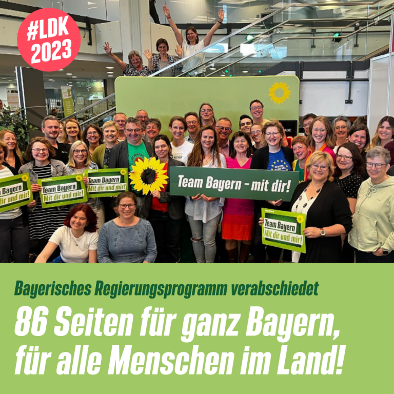 Geschlossen und geeint haben wir Grünen in Bayern unser Regierungsprogramm verabschiedet
